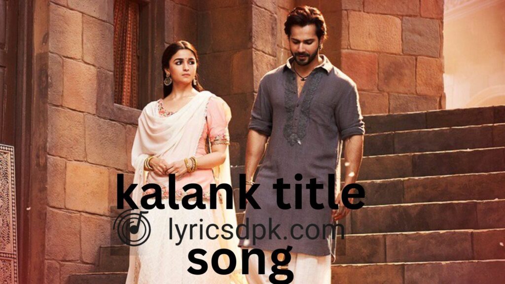 Kalank Title Song Lyrics | कलंक नही इश्क़ है काजल पिया | Arijit Singh | 2019