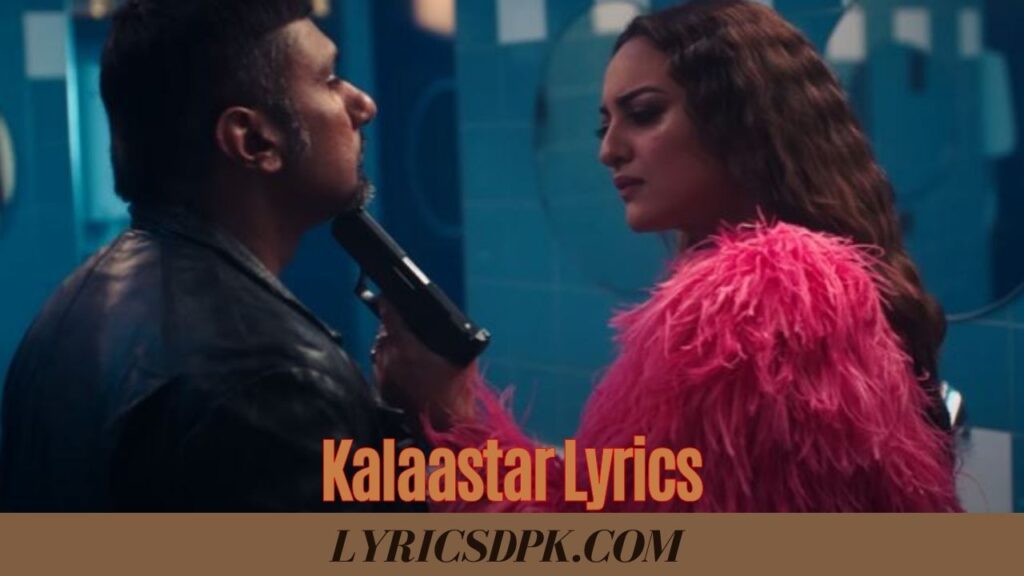 Kalaastar Lyrics | कालास्टार | Honey 3.0 | Yo Yo Honey Singh & Sonakshi Sinha| 2023