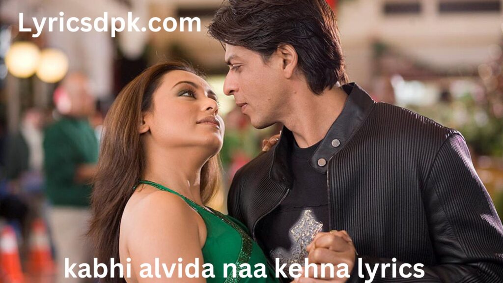 kabhi alvida naa kehna lyrics