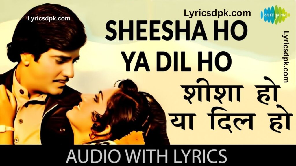 Sheesha Ho Ya Dil Ho lyrics