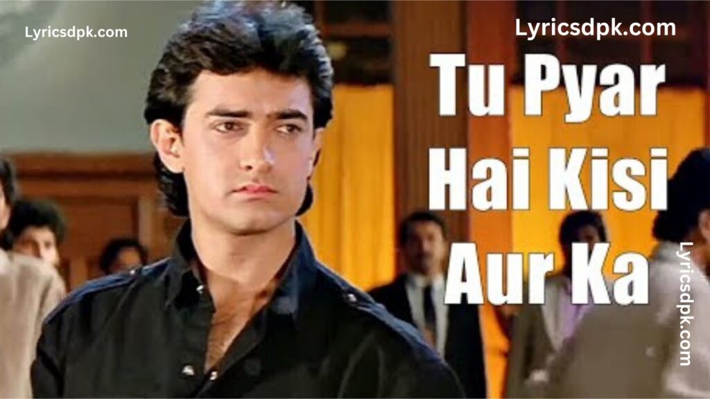 Tu Pyar Hai Kisi Aur Ka lyrics